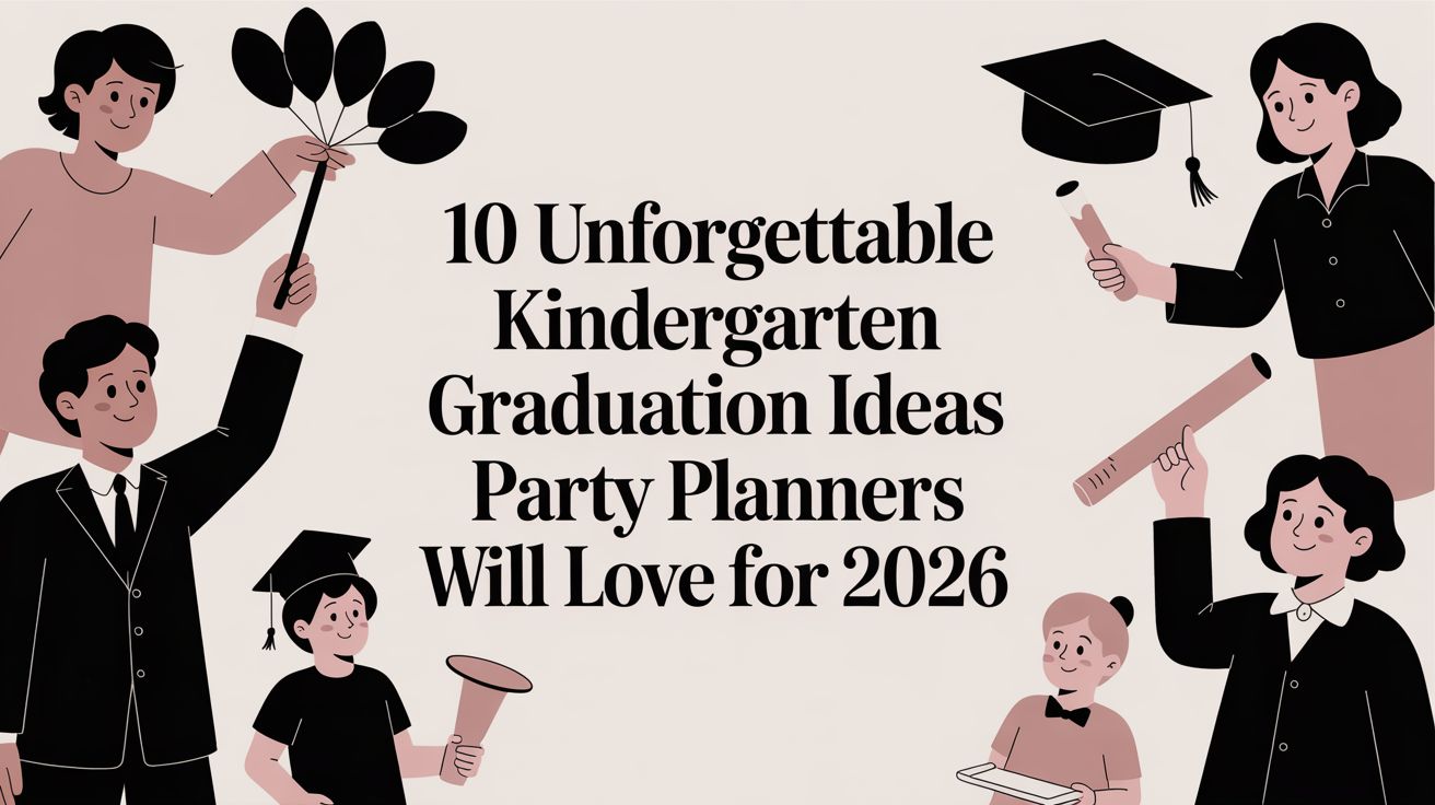 10 Unforgettable Kindergarten Graduation Ideas Party Planners Will Love for 2026